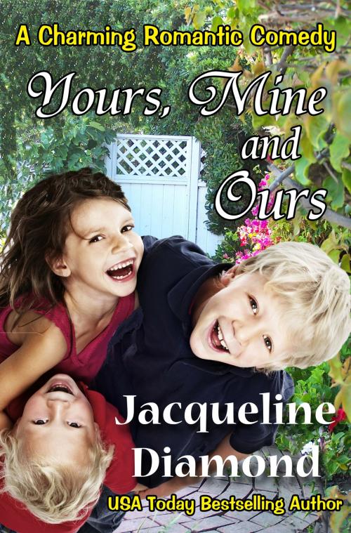 Cover of the book Yours, Mine and Ours: A Charming Romantic Comedy by Jacqueline Diamond, Jacqueline Diamond