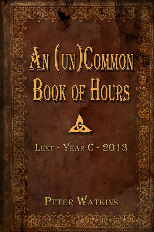 Cover of the book An (un)Common Book of Hours by Peter Watkins, Peter Watkins