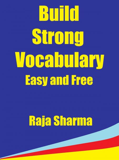 Cover of the book Build Strong Vocabulary: Easy and Free by Raja Sharma, Raja Sharma