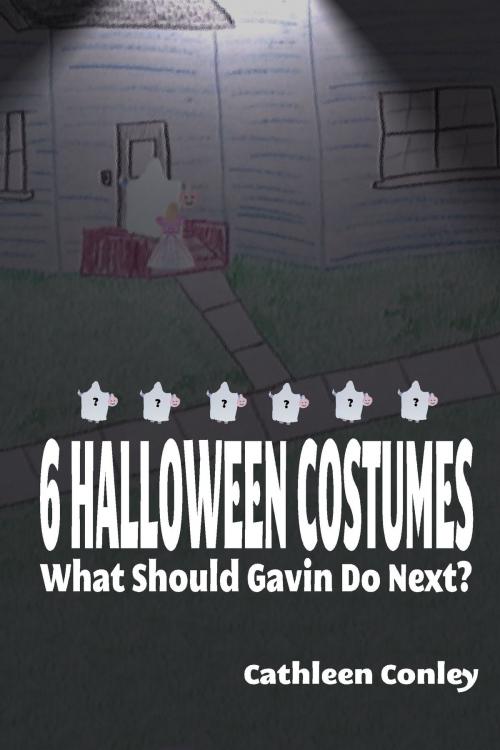 Cover of the book 6 Halloween Costumes: What Should Gavin Do Next? by Cathleen Conley, Before Someday Publishing