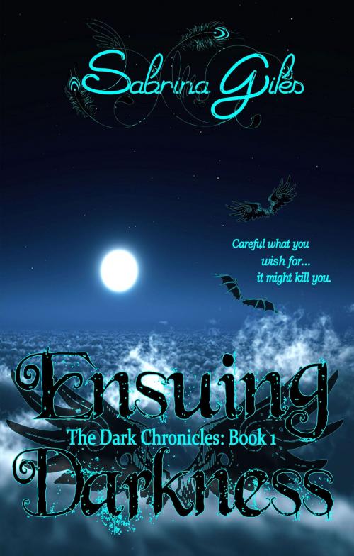 Cover of the book Ensuing Darkness (The Dark Chronicles Book: 1) by Sabrina Giles, Sabrina Giles