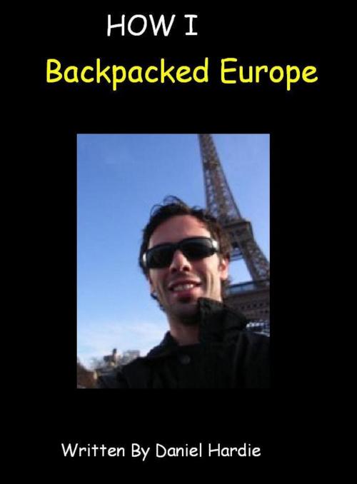 Cover of the book How I Backpacked Europe by Daniel Hardie, Daniel Hardie