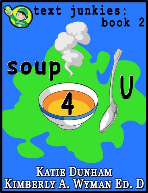 Cover of the book Soup 4 U: Text Junkies Book 2 by Katie Dunham, Katie Dunham