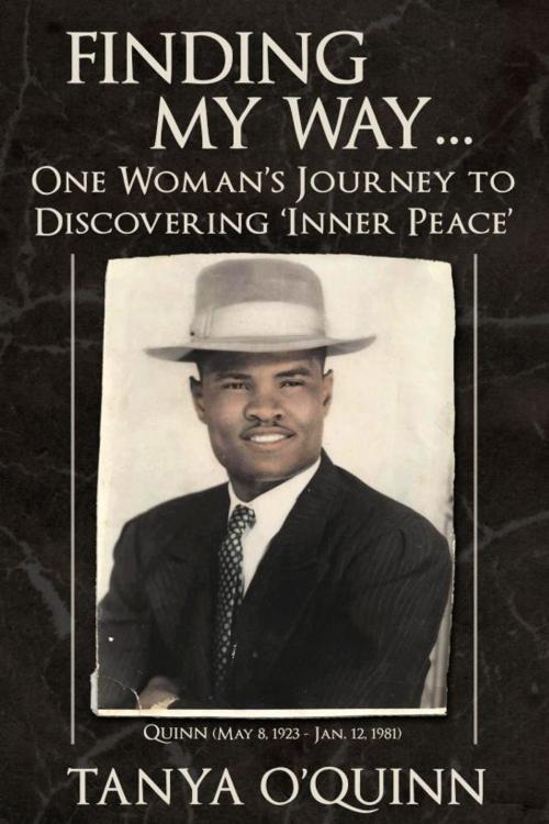 Cover of the book Finding My Way...One Woman's Journey to Discovering 'Inner Peace' by Tanya OQuinn, Tanya OQuinn