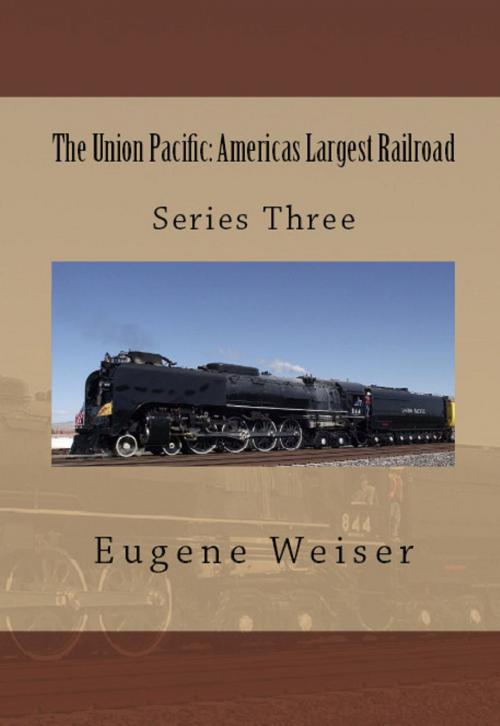 Cover of the book The Union Pacific: America's Largest Railroad by Eugene Weiser, Eugene Weiser