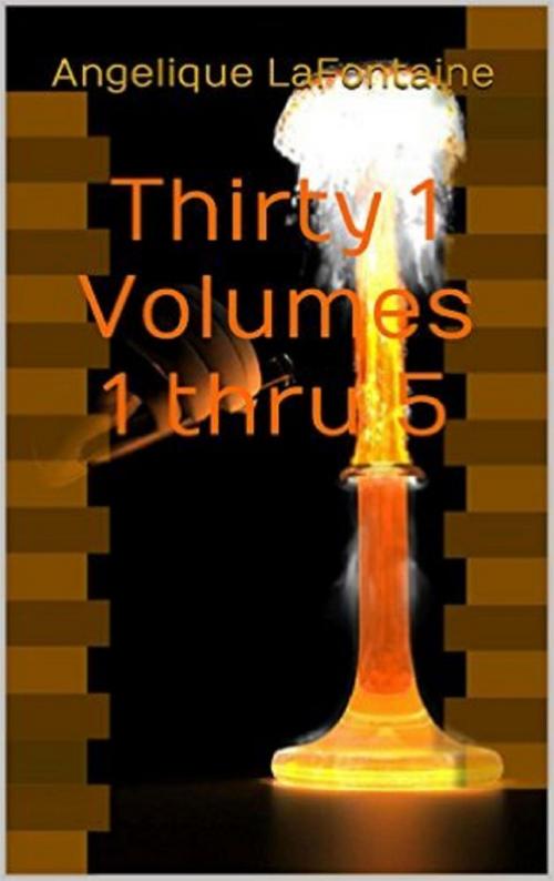 Cover of the book Thirty-1 Volumes 1 Thru 5 by Angelique LaFontaine, Angelique LaFontaine