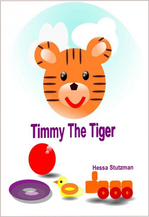 Cover of the book Timmy The Tiger by Hessa Stutzman, Hessa Stutzman