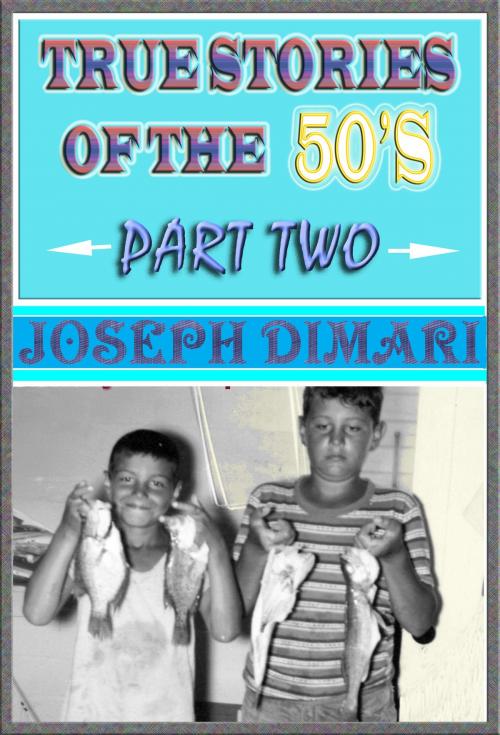 Cover of the book True Stories Of The 50's Part Two by Joseph DiMari, Joseph DiMari