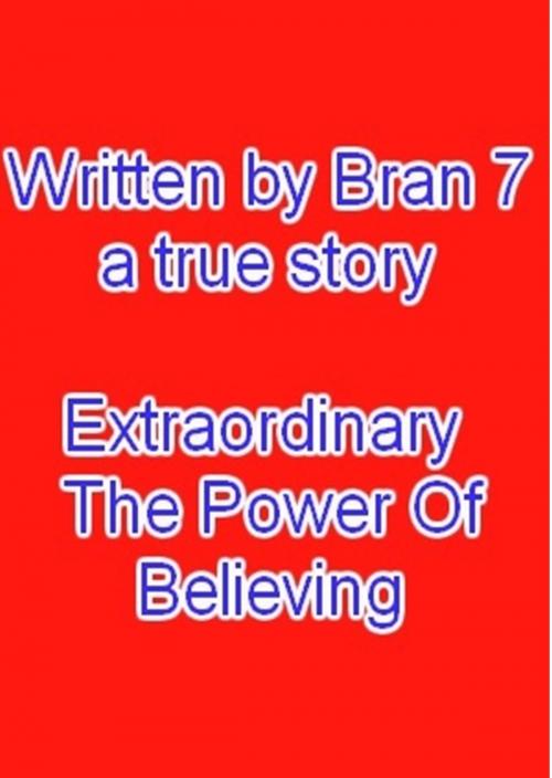 Cover of the book Extraordinary The Power Of Believing by Bran 7, Bran 7