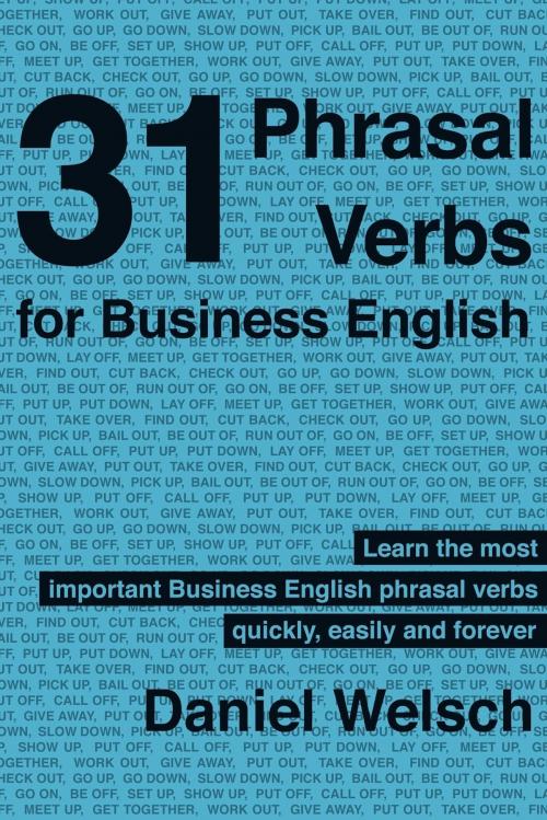 Cover of the book 31 Phrasal Verbs for Business English by Daniel Welsch, Daniel Welsch