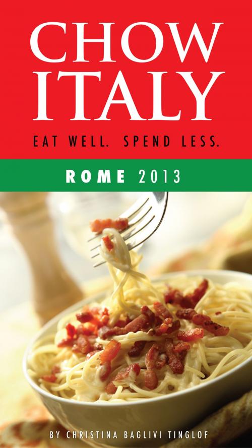 Cover of the book Chow Italy: Eat Well, Spend Less (Rome 2013) by Christina Baglivi Tinglof, Christina Baglivi Tinglof