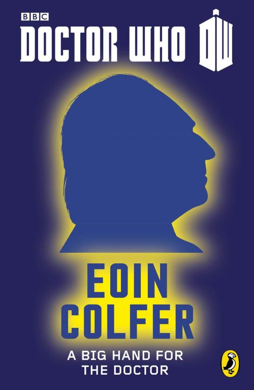 Cover of the book Doctor Who: A Big Hand For The Doctor by Eoin Colfer, Penguin Books Ltd