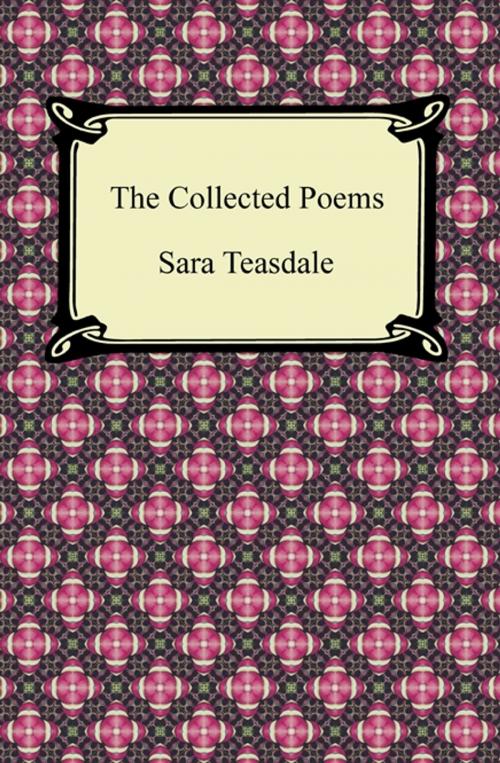 Cover of the book The Collected Poems of Sara Teasdale (Sonnets to Duse and Other Poems, Helen of Troy and Other Poems, Rivers to the Sea, Love Songs, and Flame and Shadow) by Sara Teasdale, Neeland Media LLC