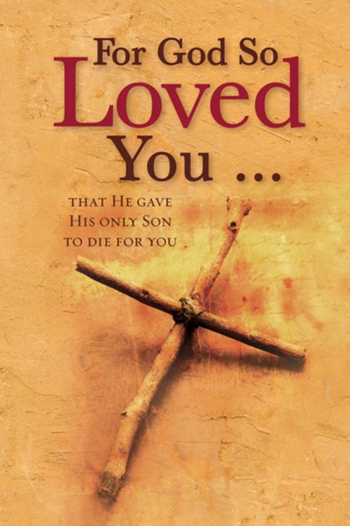 Cover of the book For God So Loved You ... (eBook) by Christian Art Publishers Christian Art Publishers, Christian Art Distributors Pty Ltd