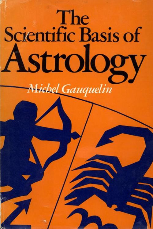 Cover of the book The Scientific Basis of Astrology by Michel Gauquelin, Stein & Day