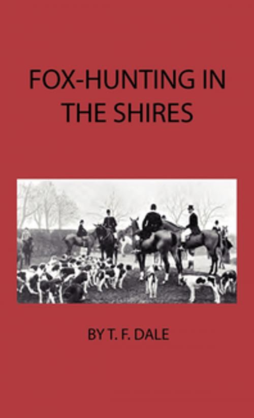 Cover of the book Fox-Hunting in the Shires by T. F. Dale, Read Books Ltd.