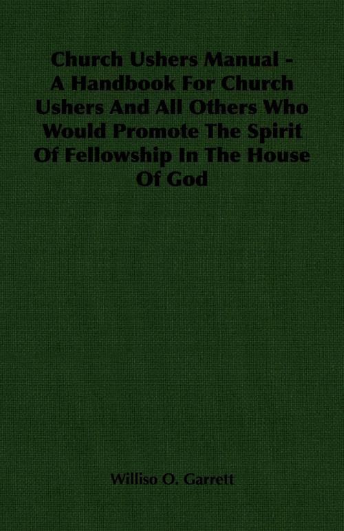 Cover of the book Church Ushers Manual - A Handbook for Church Ushers and All Others Who Would Promote the Spirit of Fellowship in the House of God by Williso O. Garrett, Read Books Ltd.