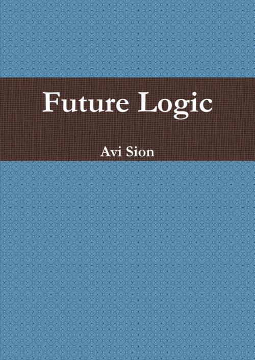 Cover of the book Future Logic by Avi Sion, Lulu.com