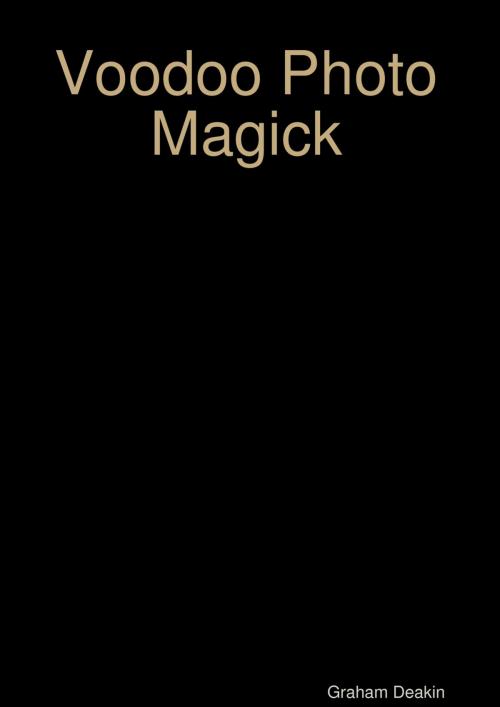 Cover of the book Voodoo Photo Magick by Graham Deakin, Lulu.com