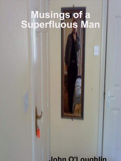 Cover of the book Musings of a Superfluous Man by John O'Loughlin, Lulu.com