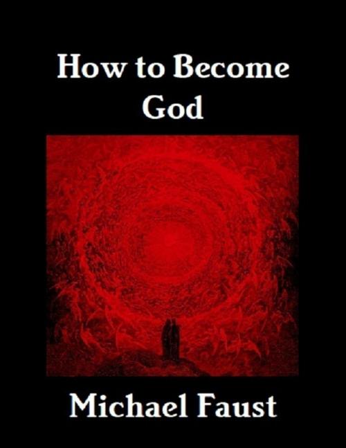 Cover of the book How to Become God by Michael Faust, Lulu.com