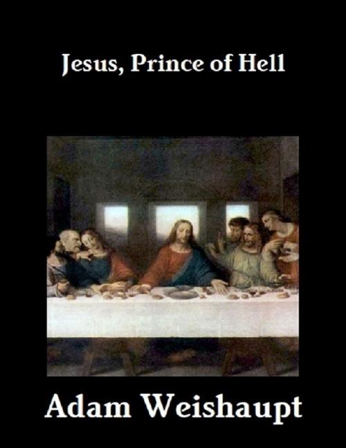 Cover of the book Jesus, Prince of Hell by Adam Weishaupt, Lulu.com