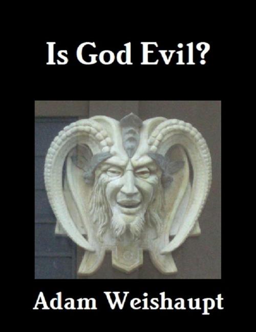 Cover of the book Is God Evil? by Adam Weishaupt, Lulu.com