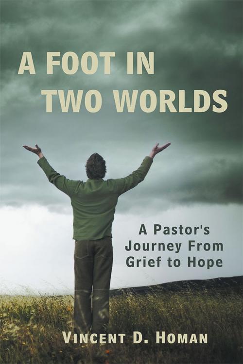 Cover of the book A Foot in Two Worlds by Vincent D. Homan, WestBow Press