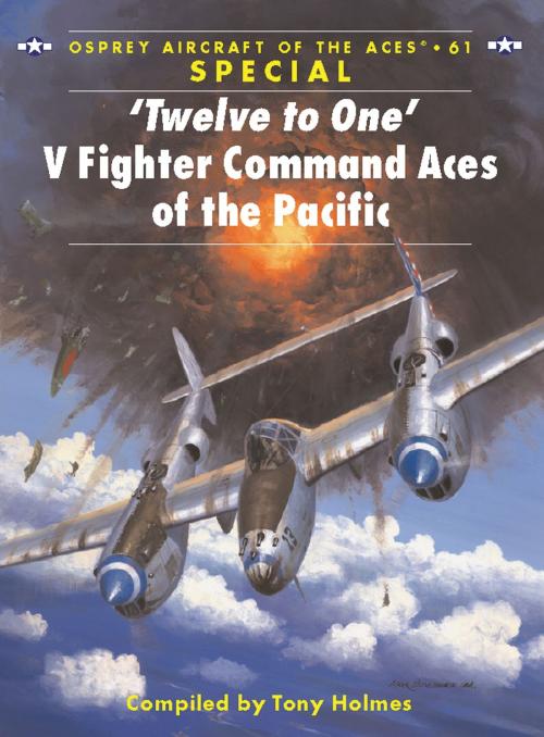 Cover of the book ‘Twelve to One’ V Fighter Command Aces of the Pacific by Tony Holmes, Bloomsbury Publishing