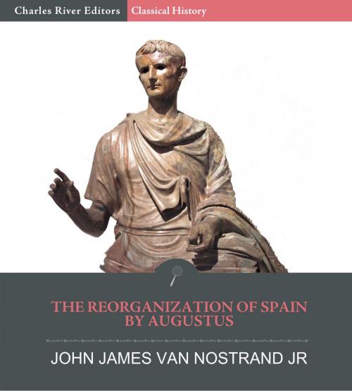 Cover of the book The Reorginzation of Spain by Augustus by John James van Nostrand Jr., Charles River Editors, Charles River Editors