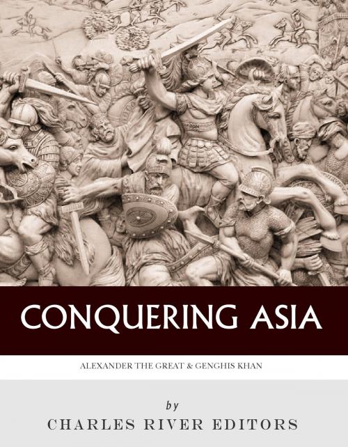 Cover of the book Conquering Asia: The Lives and Legacies of Alexander the Great and Genghis Khan by Charles River Editors, Charles River Editors