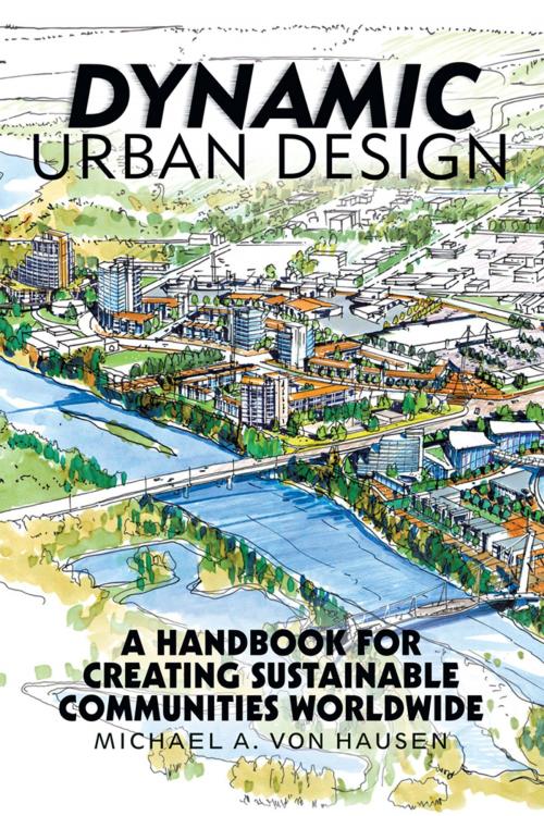 Cover of the book Dynamic Urban Design by Michael A. von Hausen, iUniverse