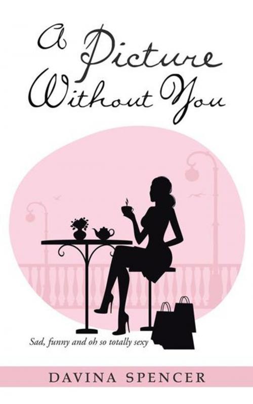 Cover of the book A Picture Without You by Davina Spencer, iUniverse