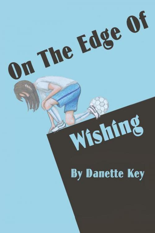 Cover of the book On the Edge of Wishing by Danette Key, iUniverse