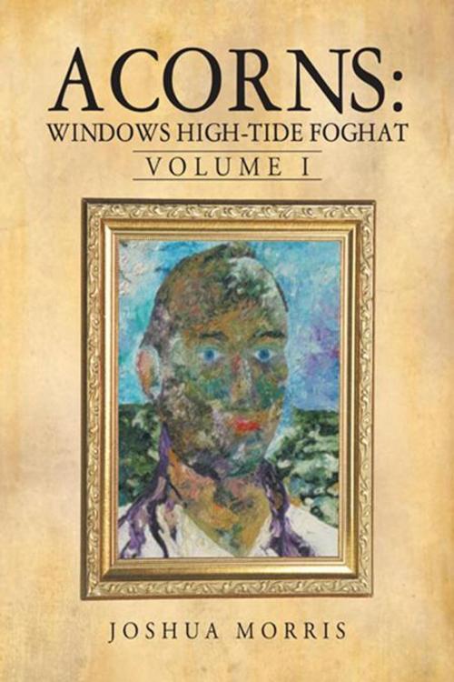 Cover of the book Acorns: Windows High-Tide Foghat by Joshua Morris, iUniverse