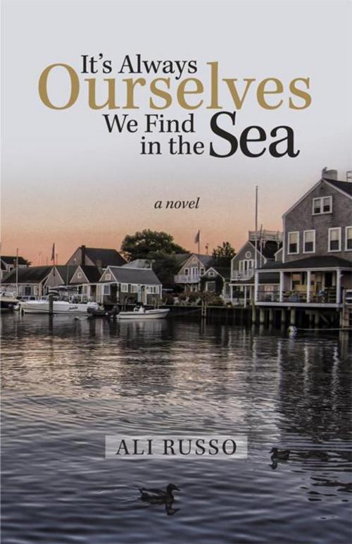 Cover of the book It’S Always Ourselves We Find in the Sea by Ali Russo, iUniverse