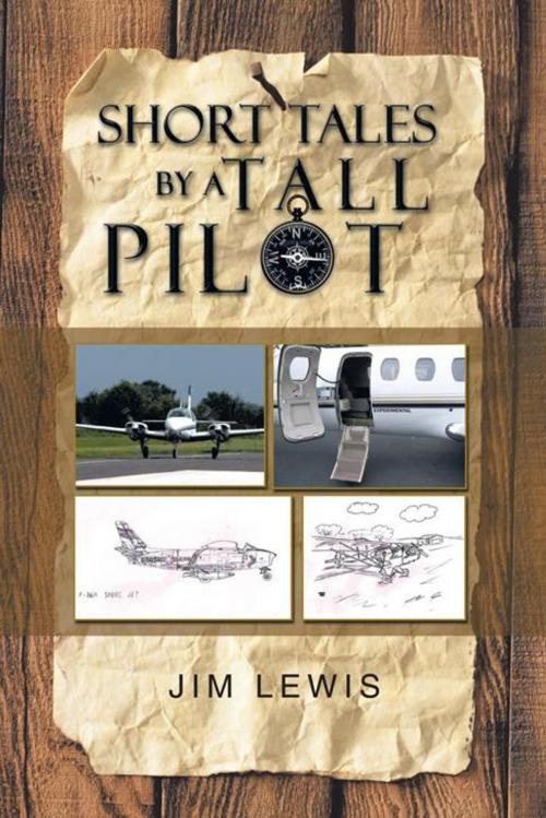 Cover of the book Short Tales by a Tall Pilot by Jim Lewis, iUniverse