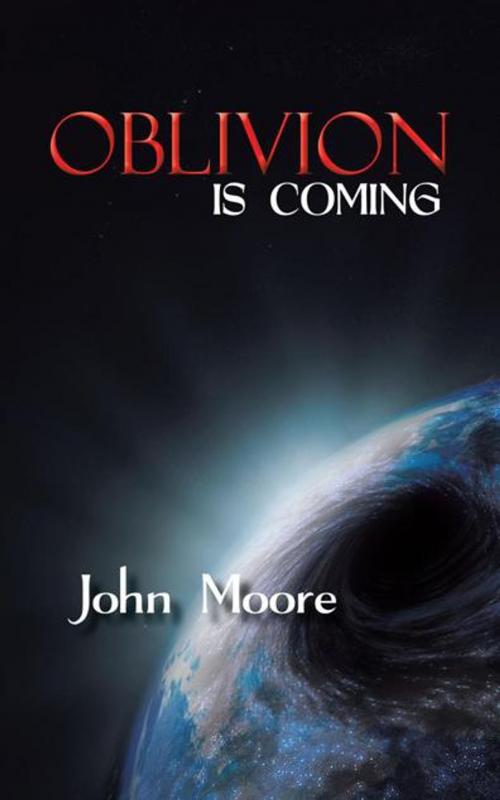 Cover of the book Oblivion Is Coming by John Moore, AuthorHouse UK