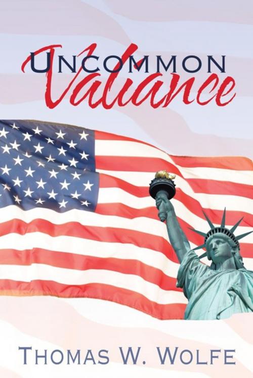 Cover of the book Uncommon Valiance by Thomas W. Wolfe, AuthorHouse