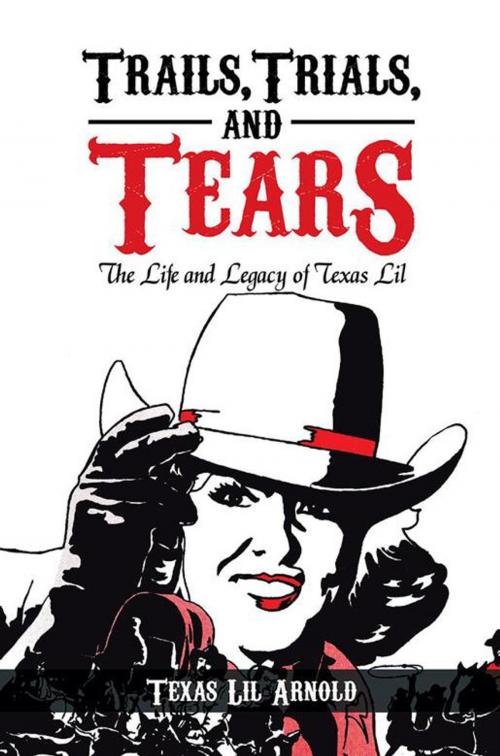 Cover of the book Trails, Trials, and Tears by Texas Lil Arnold, Xlibris US