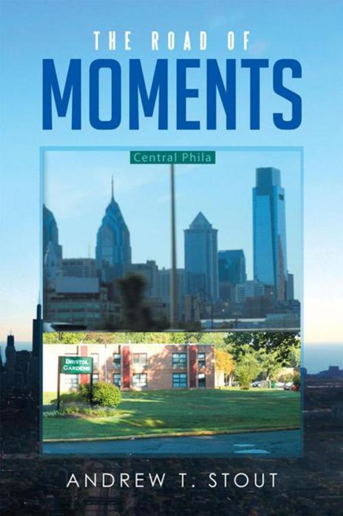 Cover of the book The Road of Moments by Andrew T. Stout, Xlibris US