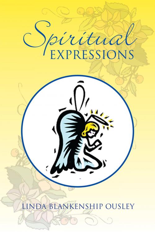 Cover of the book Spiritual Expressions by Linda Blankenship Ousley, Xlibris US