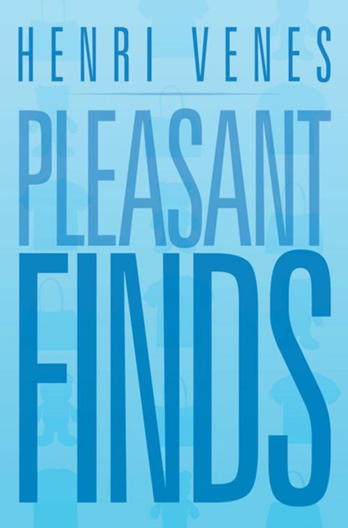 Cover of the book Pleasant Finds by Henri Venes, Xlibris US