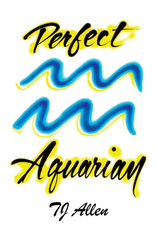 Cover of the book Perfect Aquarian by TJ Allen, Xlibris US