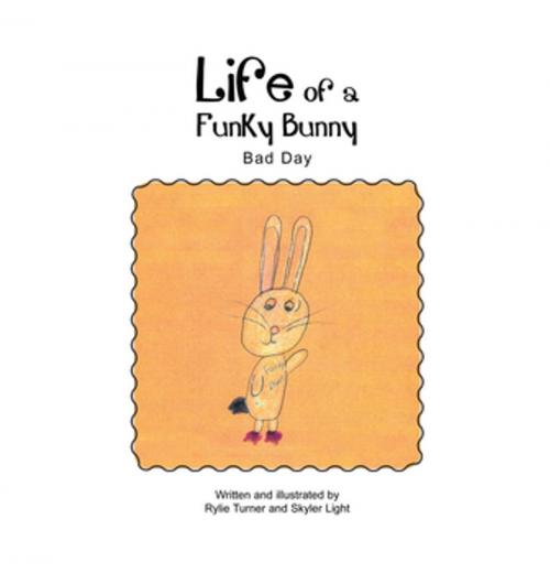 Cover of the book Life of a Funky Bunny by Rylie Turner, Skyler Light, Xlibris US