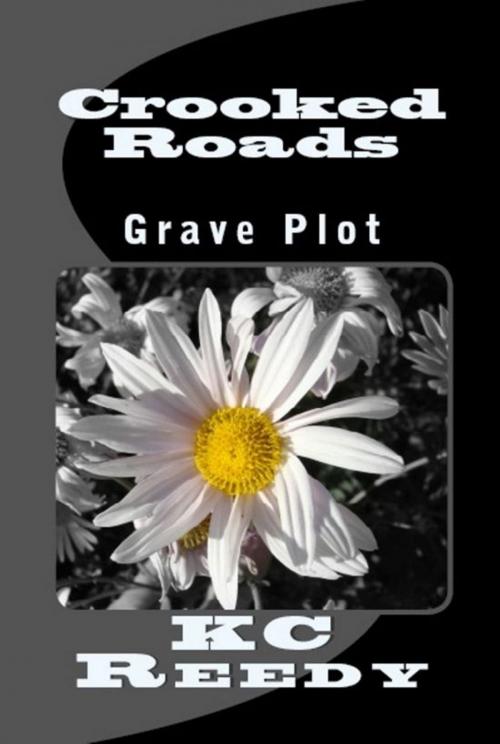 Cover of the book Crooked Roads: Grave Plot by KC Reedy, KC Reedy
