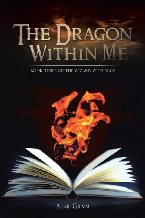 Cover of the book The Dragon Within Me by Arnie Grimm, AuthorHouse