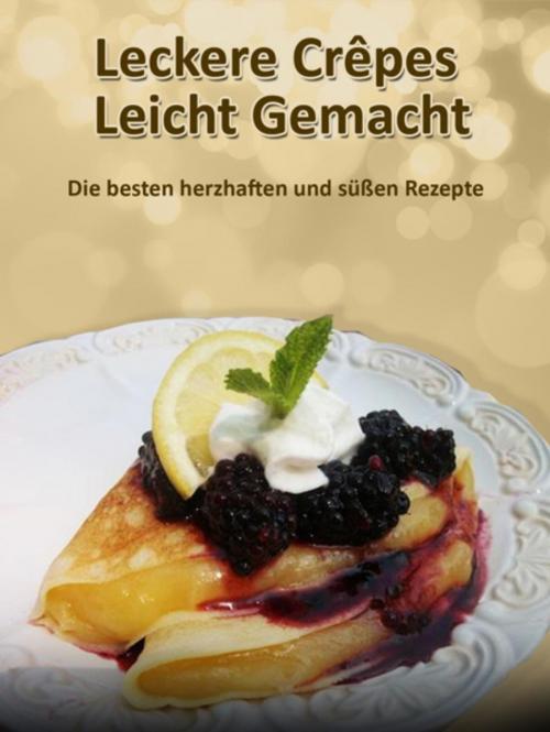 Cover of the book Leckere Crêpes - Leicht Gemacht by Christine Lorenz, World-of-crepes.com