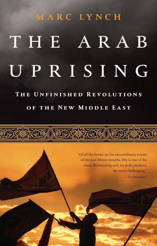 Cover of the book The Arab Uprising by Marc Lynch, PublicAffairs