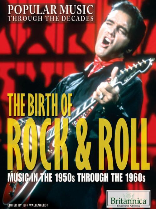 Cover of the book The Birth of Rock & Roll by Jeff Wallenfeldt, Britannica Educational Publishing